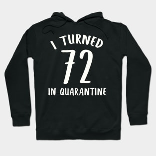 I Turned 72 In Quarantine Hoodie